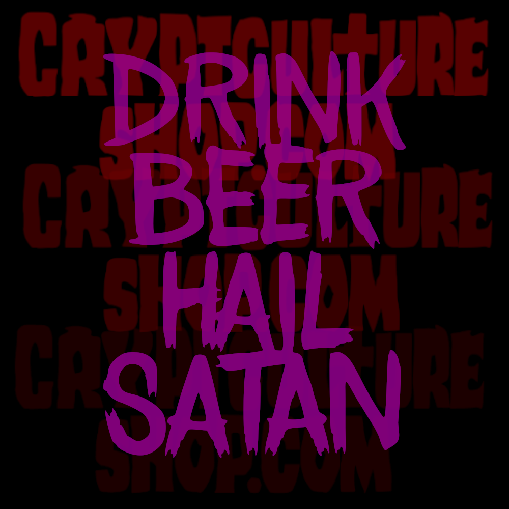 DRINK BEER HAIL SATAN