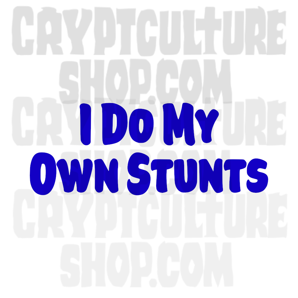 I DO MY OWN STUNTS