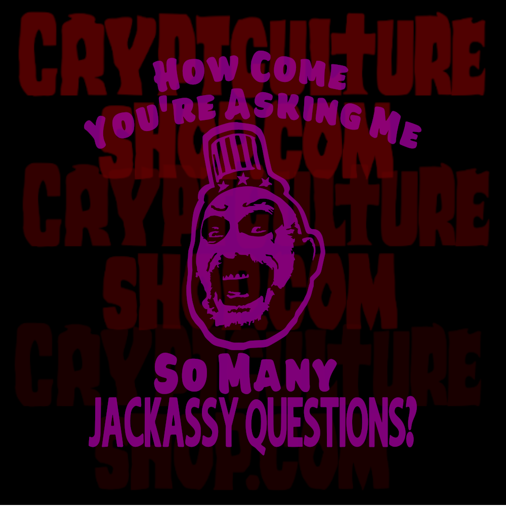 DEVIL'S REJECTS - Captain Spaulding  Jackassy Questions?