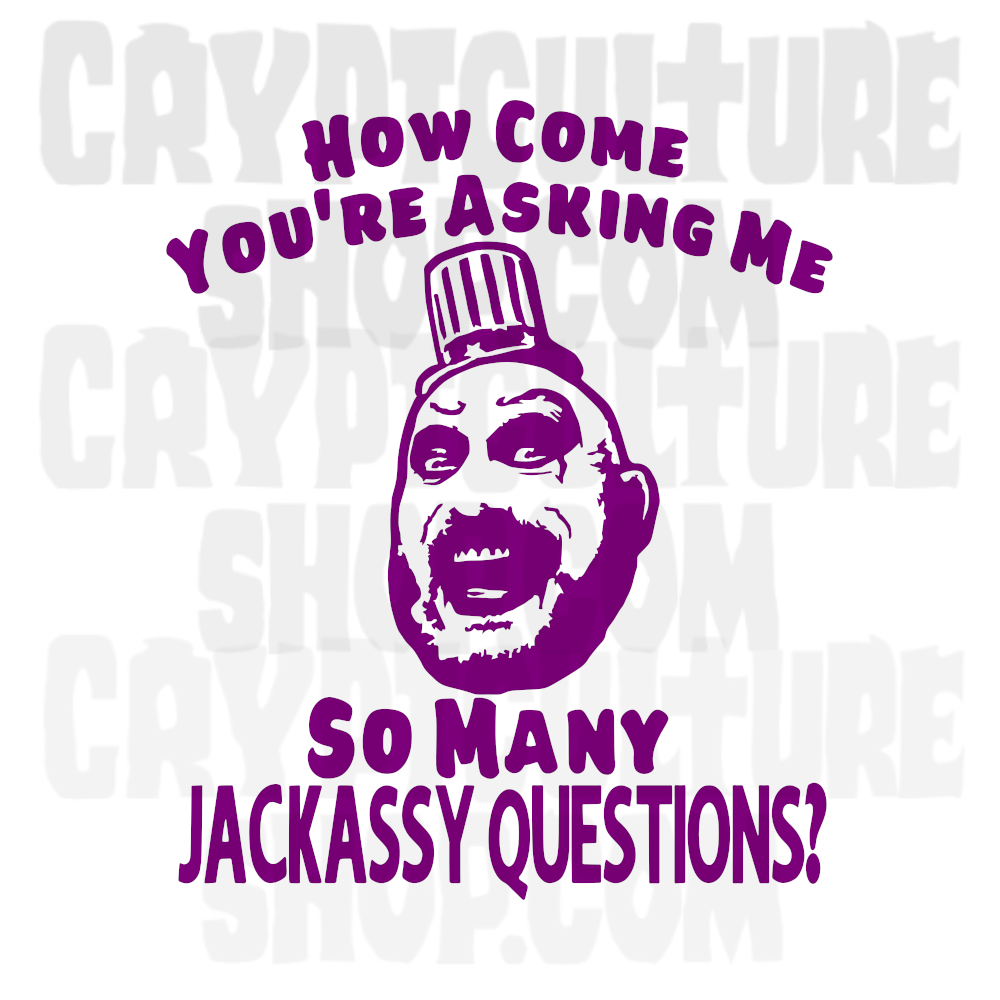 DEVIL'S REJECTS - Captain Spaulding  Jackassy Questions?