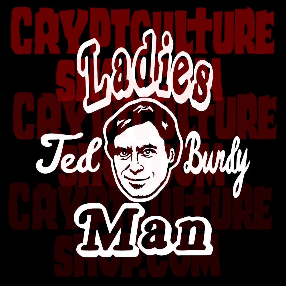 TED BUNDY - Ladies Man