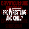 PRO WRESTLING AND CHILL?