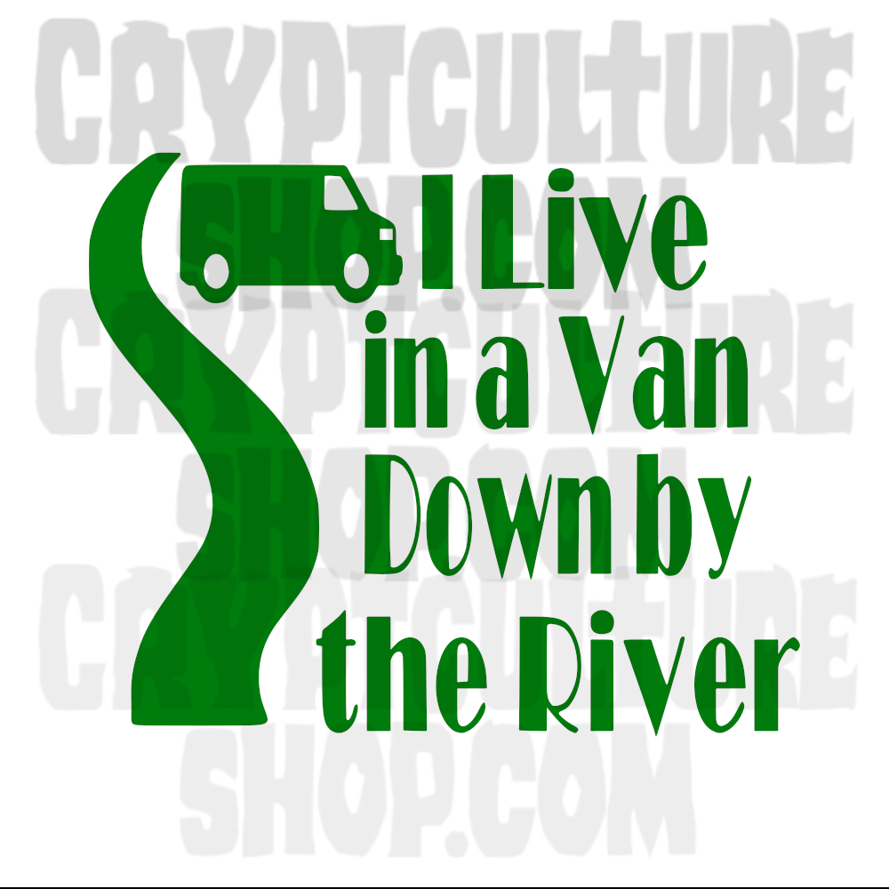 "I LIVE IN A VAN DOWN BY THE RIVER"